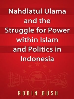 Nadhlatul Ulama & the struggle for power within Islam & politics in Indonesia