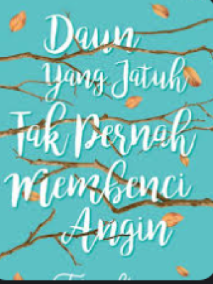 daun yang pernahh jatuh tak pernah membenci angin