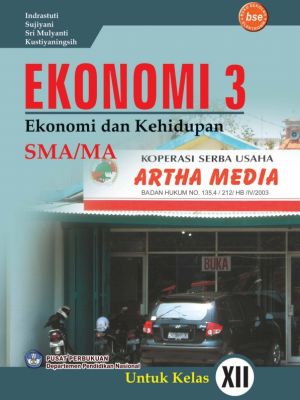 EKONOMI 3 Ekonomi dan Kehidupan Untuk SMA/MA Kelas XII