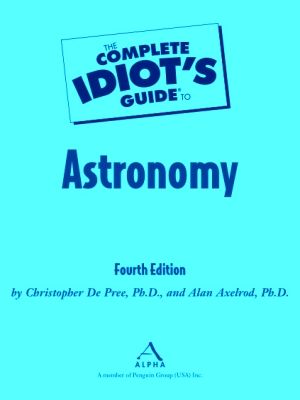 The Complete Idiot's Guide To Astronomy