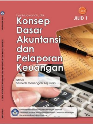 KONSEP DASAR  AKUNTANSI DAN  PELAPORAN  KEUANGAN  JILID 1