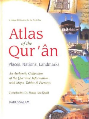 Atlas of The Al-Qur'an : Places Nations Landmark