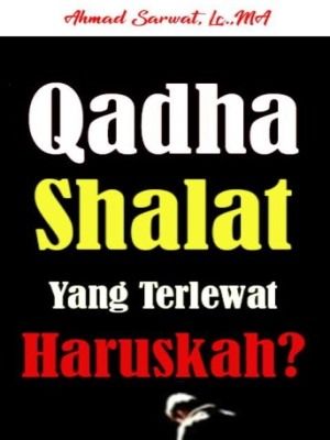 Qadha Shalat Yang Terlewat : Haruskah ?