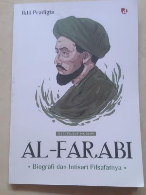 Seri Filsuf Muslim Al-Farabi, Biografi dan Intisari Filsafatnya