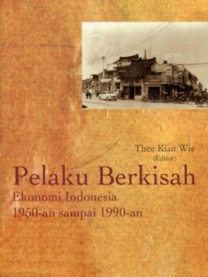 Pelaku Berkisah Ekonomi Indonesia 1950-an sampai 1990-an