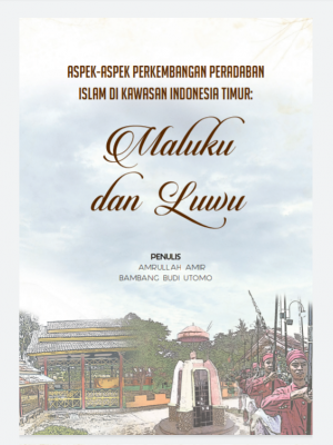 ASPEK-ASPEK PERKEMBANGAN PERADABAN  ISLAM DI KAWASAN INDONESIA TIMUR:  Maluku  dan Luwu