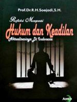 Refleksi Mengenai Hukum dan Keadilan Aktualisasi di Indonesia