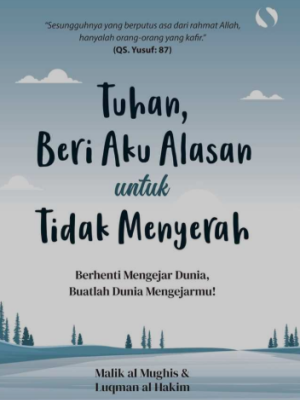 Tuhan, Beri Aku Alasan Untuk Tidak Menyerah