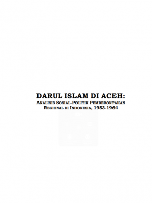 DARUL ISLAM DI ACEH:  ANALISIS SOSIAL-POLITIK PEMBERONTAKAN REGIONAL DI INDONESIA, 1953-1964