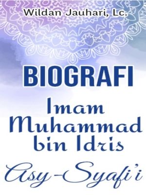 Biografi Imam Muhammad bin Idris Asy-Syafi’i