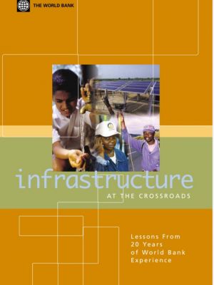 INFRASTRUCTURE AT THE CROSSROADS LESSONS FROM  20 YEARS  OF WORLD BANK  EXPERIENCE AT THE CROSSROAD