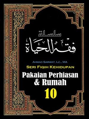 Seri Fiqih Kehidupan (10) : Pakaian, Perhiasan & Rumah