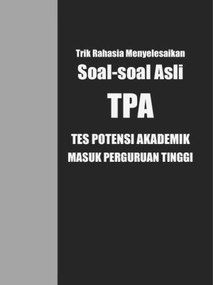 Trik Rahasia Menyelesaikan Soal-soal Asli TPA ( Tes Potensi Akademik )