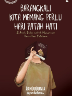 BARANGKALI KITA MEMANG PERLU HARI PATAH HATI 