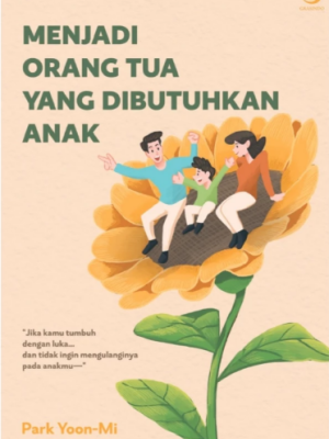 Menjadi Orang Tua Yang Dibutuhkan Anak