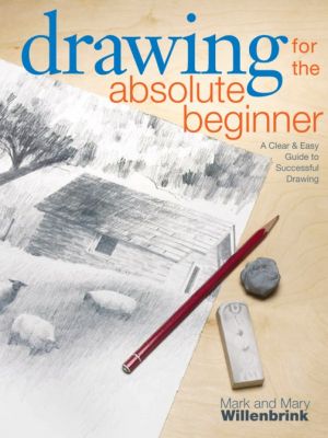 Drawing for the Absolute Beginner