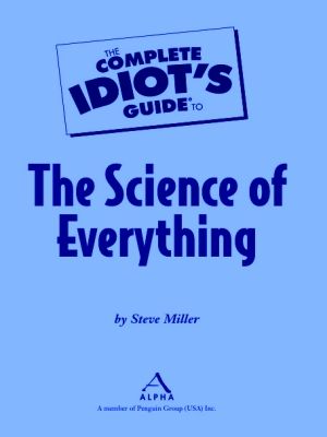 The Complete Idiot's Guide To The Science of Everything